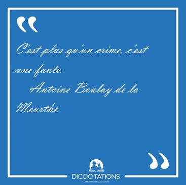C'est plus qu'un crime, c'est une [...] - Antoine Boulay de la Meurthe...