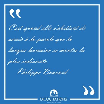 C'est quand elle s'abstient de servir � la parole que la langue [...] - Philippe Bouvard...