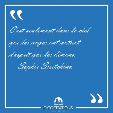 C'est seulement dans le ciel que les anges ont autant d'esprit [...] - Sophie Swetchine...