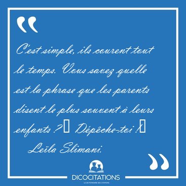 C'est simple, ils courent tout le temps. Vous savez quelle est [...] - Le�la Slimani...