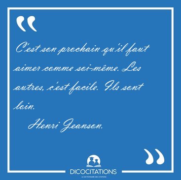 C'est son prochain qu'il faut aimer comme soi-mme. Les autres, [...] - Henri Jeanson...