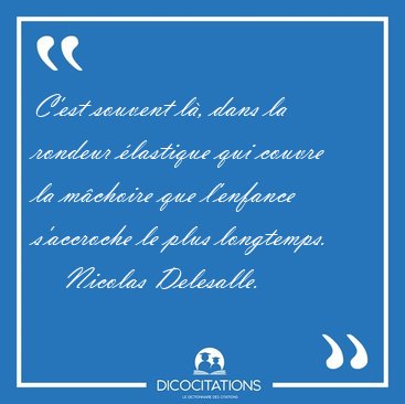 C'est souvent l, dans la rondeur lastique qui couvre la [...] - Nicolas Delesalle...