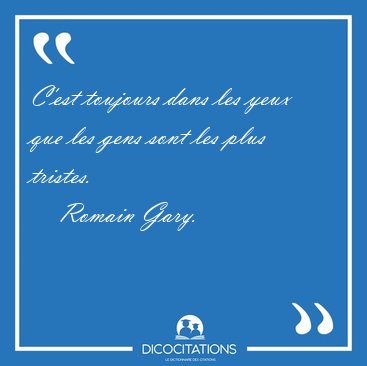 C'est toujours dans les yeux que les gens sont les plus [...] - Romain Gary...