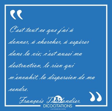 C'est tout ce que j'ai  donner,  chercher,  esprer dans la [...] - Franois Taillandier...