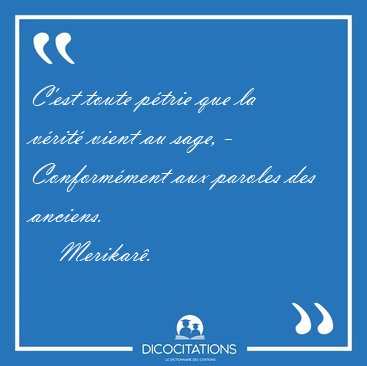 C'est toute p�trie que la v�rit� vient au sage, - Conform�ment [...] - Merikar�...