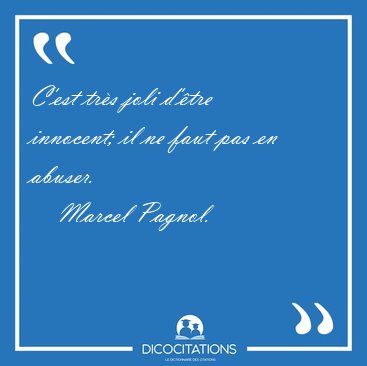 C'est trs joli d'tre innocent; il ne faut pas en [...] - Marcel Pagnol...