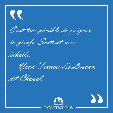 C'est tr�s p�nible de peigner la girafe. Surtout sans [...] - Yvan Francis Le Louarn, dit Chaval...