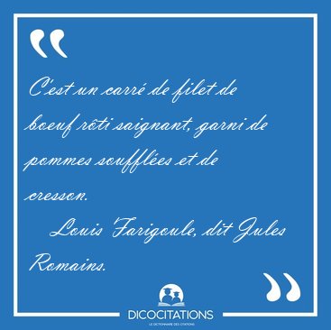 C'est un carr� de filet de boeuf r�ti saignant, garni de pommes [...] - Louis Farigoule, dit Jules Romains...