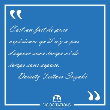 C'est un fait de pure exprience qu'il n'y a pas d'espace sans [...] - Daisetz Teitaro Suzuki...