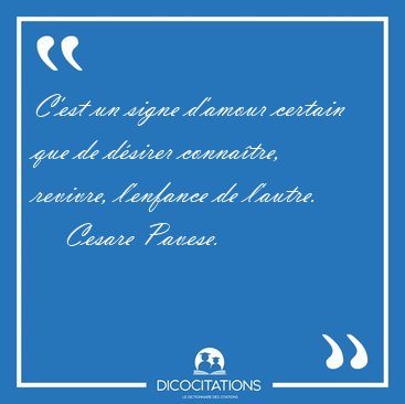 C'est un signe d'amour certain que de dsirer connatre, [...] - Cesare Pavese...