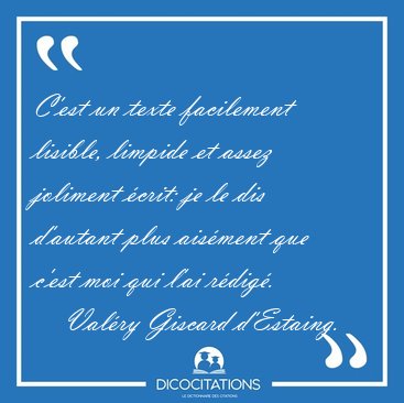 C'est un texte facilement lisible, limpide et assez joliment [...] - Valry Giscard d'Estaing...