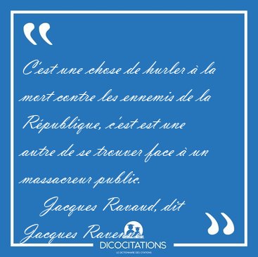 C'est une chose de hurler  la mort contre les ennemis de la [...] - Jacques Ravaud, dit Jacques Ravenne...