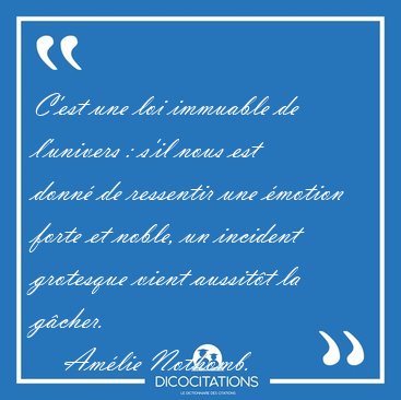 C'est une loi immuable de l'univers : s'il nous est donn� de [...] - Am�lie Nothomb...