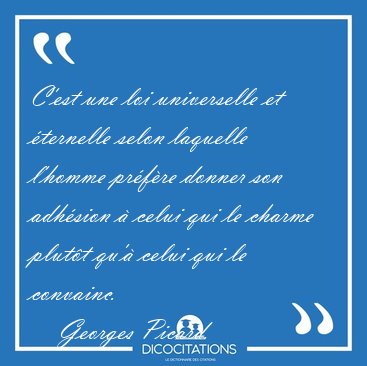 C'est une loi universelle et ternelle selon laquelle l'homme [...] - Georges Picard...