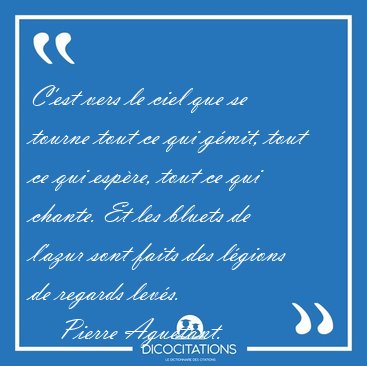 C'est vers le ciel que se tourne tout ce qui g�mit, tout ce qui [...] - Pierre Agu�tant...