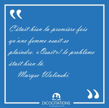 C'�tait bien la premi�re fois qu'une femme osait se plaindre. [...] - Maryse Wolinski...
