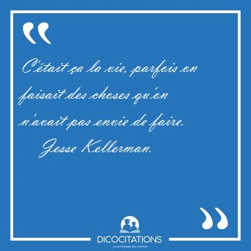 C'�tait �a la vie, parfois on faisait des choses qu'on n'avait [...] - Jesse Kellerman...
