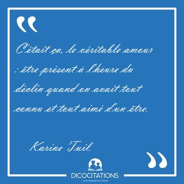 C'tait a, le vritable amour : tre prsent  l'heure du [...] - Karine Tuil...