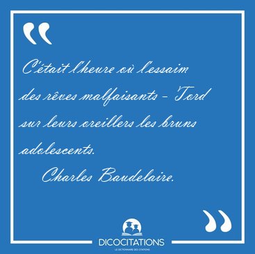 C'�tait l'heure o� l'essaim des r�ves malfaisants - Tord sur [...] - Charles Baudelaire...