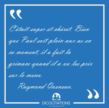 C'tait super et chrot. Bien que Paul soit plein aux as en ce [...] - Raymond Queneau...