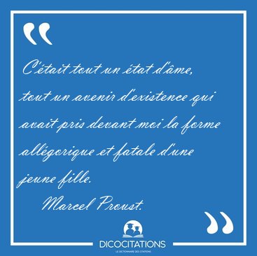 C'�tait tout un �tat d'�me, tout un avenir d'existence qui avait [...] - Marcel Proust...