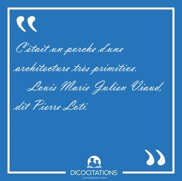 C'�tait un porche d'une architecture tr�s [...] - Louis Marie Julien Viaud, dit Pierre Loti...