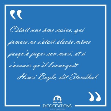 C'tait une me nave, qui jamais ne s'tait leve mme jusqu' [...] - Henri Beyle, dit Stendhal...