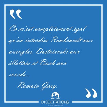 Ca m'est compltement gal qu'on interdise Rembrandt aux [...] - Romain Gary...