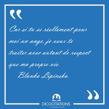 Car si tu es rellement pour moi un ange, je veux te traiter [...] - Blanka Lipinska...
