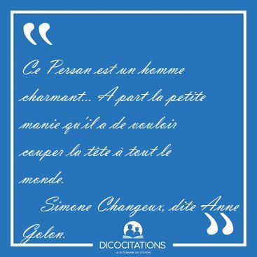 Ce Persan est un homme charmant... A part la petite manie qu'il [...] - Simone Changeux, dite Anne Golon...