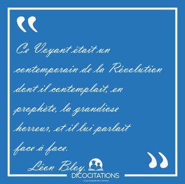 Ce Voyant �tait un contemporain de la R�volution dont il [...] - L�on Bloy...