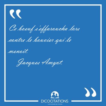 Ce boeuf s'effaroucha lors contre le bouvier qui le [...] - Jacques Amyot...