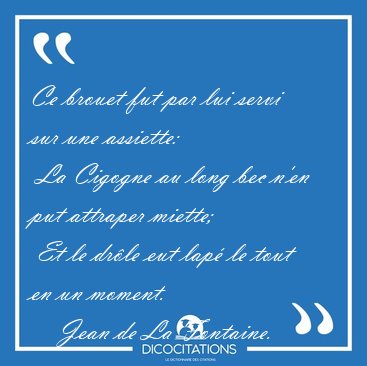 Ce brouet fut par lui servi sur une assiette:  La Cigogne au [...] - Jean de La Fontaine...
