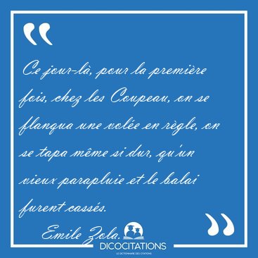 Ce jour-l, pour la premire fois, chez les Coupeau, on se [...] - Emile Zola...