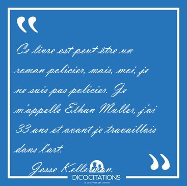 Ce livre est peut-�tre un roman policier, mais, moi, je ne suis [...] - Jesse Kellerman...