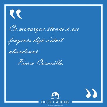 Ce monarque �tonn� � ses frayeurs d�j� s'�tait [...] - Pierre Corneille...