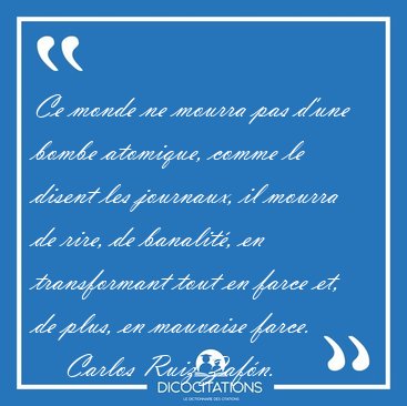 Ce monde ne mourra pas d'une bombe atomique, comme le disent les [...] - Carlos Ruiz Zafn...