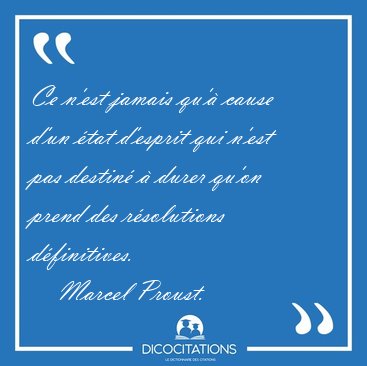 Ce n'est jamais qu'� cause d'un �tat d'esprit qui n'est pas [...] - Marcel Proust...