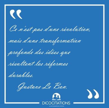 Ce n'est pas d'une r�volution, mais d'une transformation [...] - Gustave Le Bon...