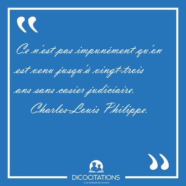 Ce n'est pas impunment qu'on est venu jusqu' vingt-trois ans [...] - Charles-Louis Philippe...