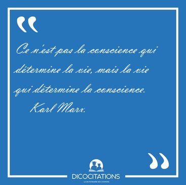 Ce n'est pas la conscience qui dtermine la vie, mais la vie qui [...] - Karl Marx...