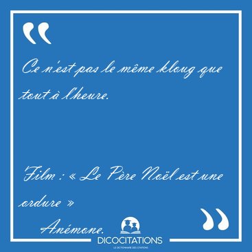 Ce n'est pas le mme kloug que tout  l'heure.
Film :  Le Pre [...] - Anmone...