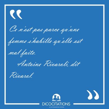 Ce n'est pas parce qu'une femme s'habille qu'elle est mal [...] - Antoine Rivaroli, dit Rivarol...