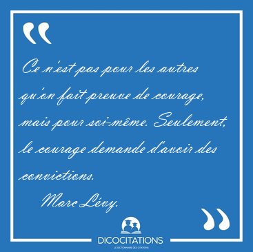 Ce nest pas pour les autres quon fait preuve de courage, mais [...] - Marc Lvy...
