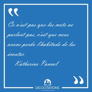 Ce n'est pas que les mots ne parlent pas, c'est que nous avons [...] - Katherine Pancol...