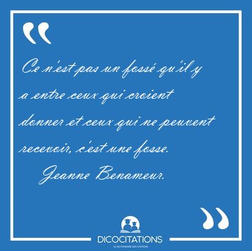 Ce n'est pas un foss� qu'il y a entre ceux qui croient donner et [...] - Jeanne Benameur...