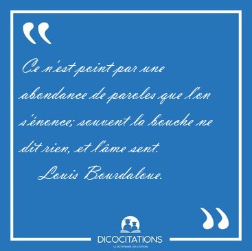 Ce n'est point par une abondance de paroles que l'on s'nonce; [...] - Louis Bourdaloue...