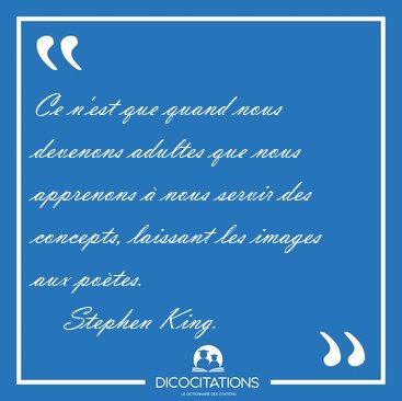 Ce n'est que quand nous devenons adultes que nous apprenons � [...] - Stephen King...