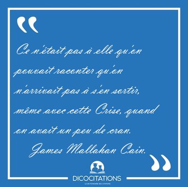 Ce n'tait pas  elle qu'on pouvait raconter qu'on n'arrivait [...] - James Mallahan Cain...