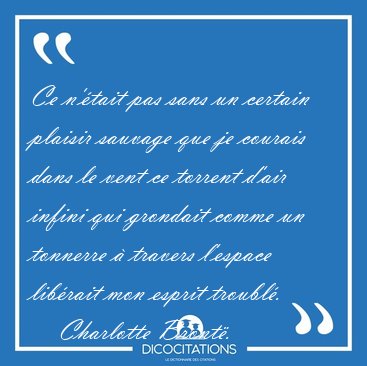 Ce n'�tait pas sans un certain plaisir sauvage que je courais [...] - Charlotte Bront�...